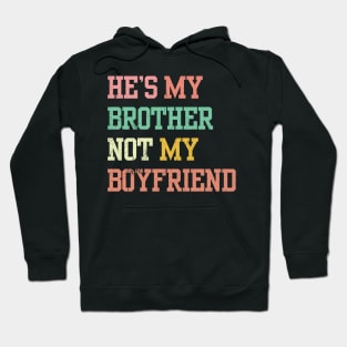 He's My Brother Not My boyfriend Hoodie